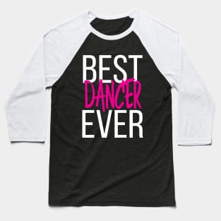 Best Dancer Ever Baseball T-Shirt